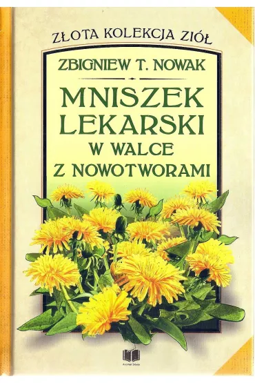 Mniszek lekarski w walce z nowotworami - Zbigniew T. Nowak