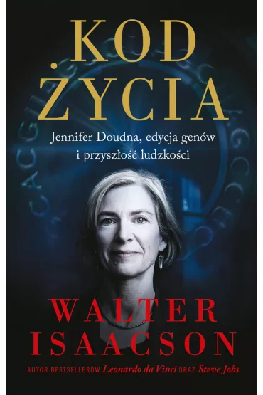 Kod �ycia. Jennifer Doudna, edycja gen�w i przysz�o�� ludzko�ci - Walter Isaacson