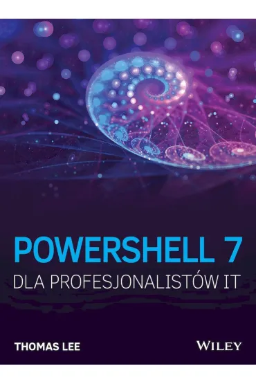 PowerShell 7 dla Profesjonalist�w IT - Thomas Lee