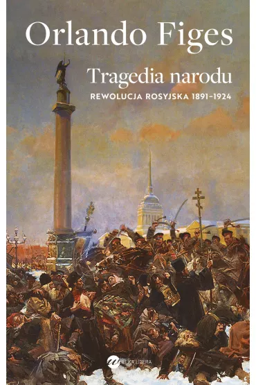 Tragedia narodu. Rewolucja rosyjska 1891-1924 - Orlando Figes