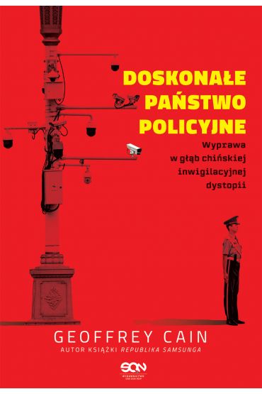 Doskonałe państwo policyjne. Wyprawa w głąb chińskiej inwigilacyjnej dystopii