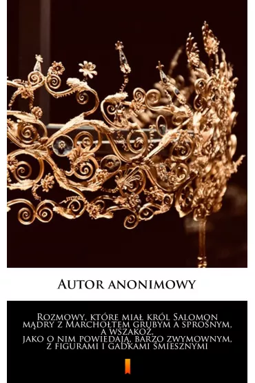 eBook Rozmowy, kt�re mia� kr�l Salomon m�dry z Marcho�tem grubym a spro�nym, a wszako�, jako o nim powiedaj�, barzo zwymownym, z figurami i gadkami �miesznymi mobi epub