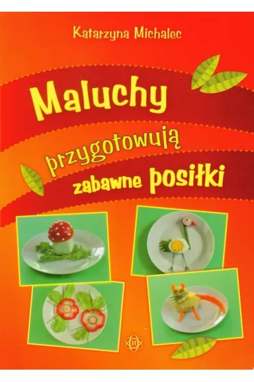 Maluchy przygotowuj� zabawne posi�ki - Katarzyna Michalec