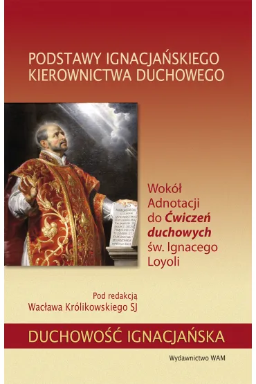 Podstawy ignacja�skiego kierownictwa duchowego - Wac�aw Kr�likowski