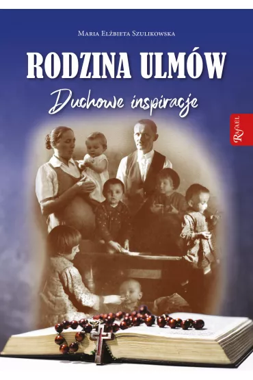Rodzina Ulm�w. Duchowe Inspiracje - Maria El�bieta Szulikowska
