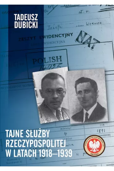 Tajne s�u�by Rzeczypospolitej w latach 1918&ndash;1939 - Tadeusz Dubicki