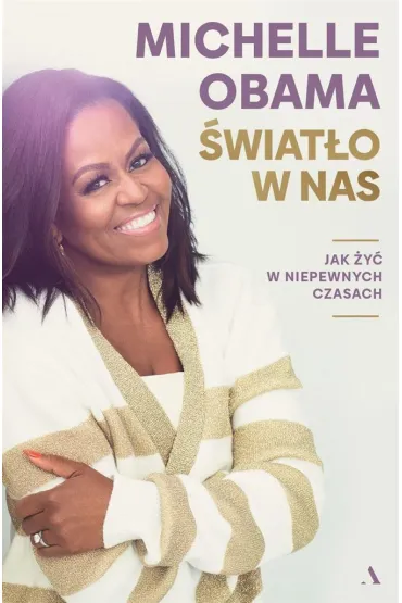 �wiat�o w nas. Jak �y� w niepewnych czasach - Michelle Obama