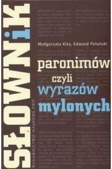 S�ownik paronim�w czyli wyraz�w mylonych - Edward Pola�ski, Ma�gorzata Kita