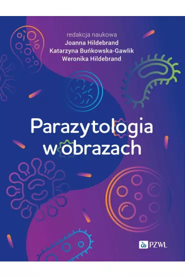 Parazytologia w obrazach - Joanna  Hildebrand, Katarzyna  Bu�kowska-Gawlik, Weronika  Hildebrand