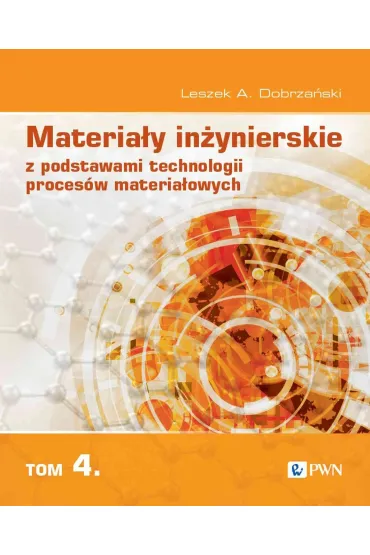Materia�y in�ynierskie z podstawami technologii proces�w materia�owych. Tom 4 - Leszek A. Dobrza�ski