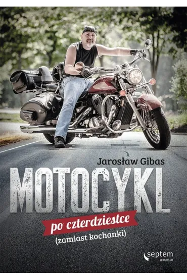 Motocykl po czterdziestce (zamiast kochanki) - Jaros�aw Gibas