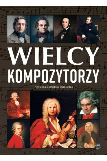 Wielcy kompozytorzy - Agnieszka No�y�ska-Demianiuk