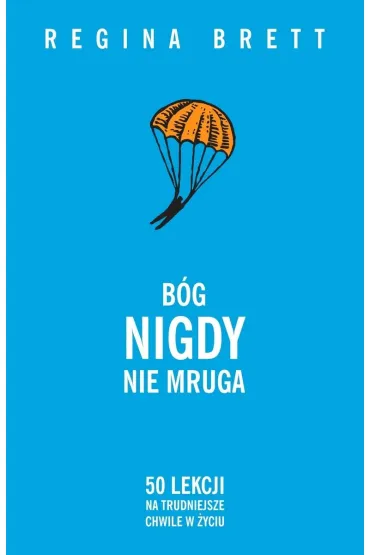 B�g nigdy nie mruga. 50 lekcji na trudniejsze... - Regina Brett
