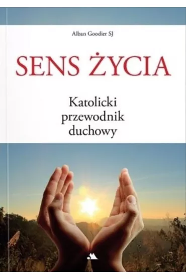 Sens �ycia. Katolicki przewodnik duchowy - Alban Goodier