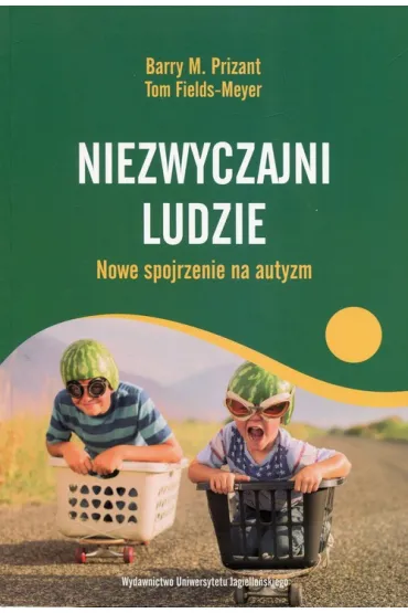 Niezwyczajni ludzie Nowe spojrzenie na autyzm - Barry M Prizant, Tom Fields-Meyer