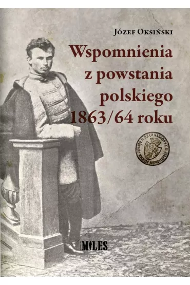 Wspomnienia z powstania polskiego 1863/64 roku - J�zef Oksi�ski