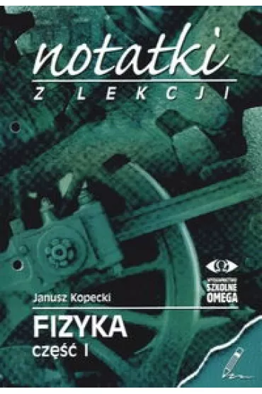 Ruch i si�a, materia i ciep�o. Notatki z lekcji. Fizyka - Janusz Kopecki