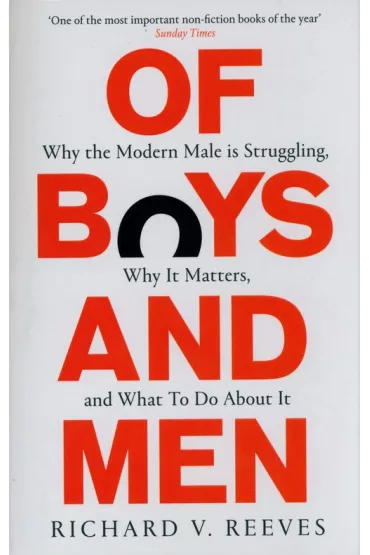 Of Boys and Men. Why the modern male is struggling, why it matters, and what to do about it wer. angielska - Richard V. Reeves