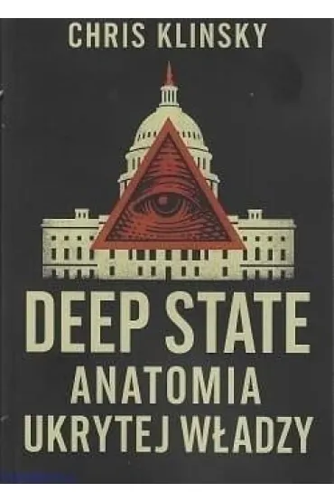 Deep state. Anatomia ukrytej w�adzy - Christopher Klinsky