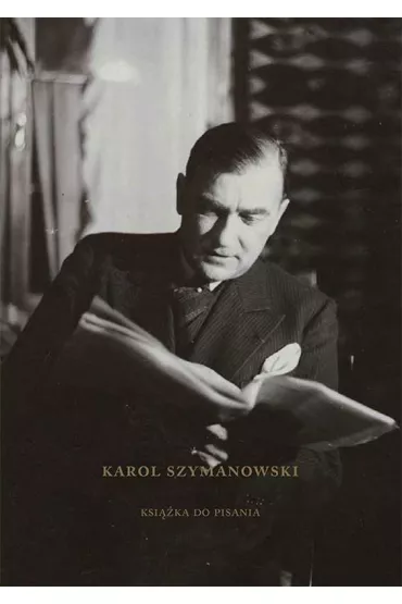 Karol Szymanowski. Ksi��ka do pisania - Bogdan Tosza