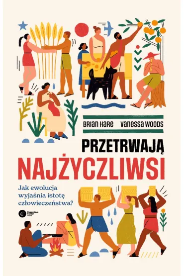 Przetrwaj� naj�yczliwsi. Jak ewolucja wyja�nia istot� cz�owiecze�stwa? - Brian  Hare, Vanessa  Woods
