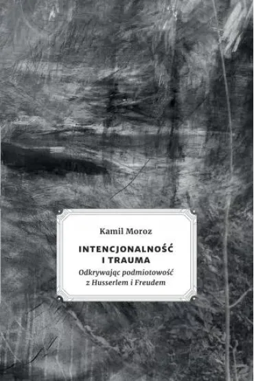 Intencjonalno�� i trauma - Kamil  Moroz