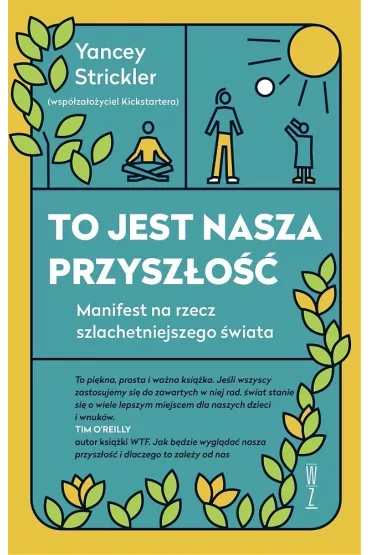 To jest nasza przysz�o��. Manifest na rzecz szlachetniejszego �wiata - Strickler Yancey