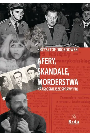 Afery, skandale, morderstwa. Najg�o�niejsze sprawy PRL - Krzysztof Drozdowski