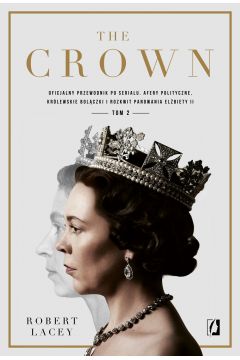 eBook The Crown. Oficjalny przewodnik po serialu. Afery polityczne, krlewskie bolczki i rozkwit panowania Elbiety II. Tom 2 mobi epub