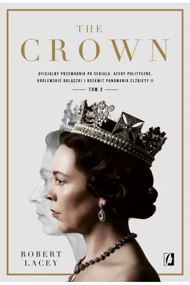 eBook The Crown. Oficjalny przewodnik po serialu. Afery polityczne, krlewskie bolczki i rozkwit panowania Elbiety II. Tom 2 mobi epub - Robert Lacey