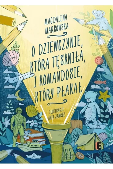 O dziewczynie, kt�ra t�skni�a, i komandosie, kt�ry p�aka� - Magdalena  Markowska
