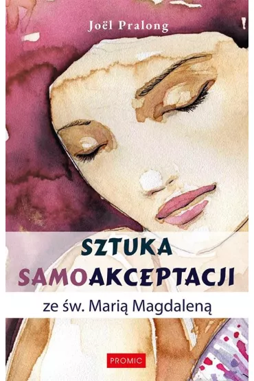 Sztuka samoakceptacji ze �w. Mari� Magdalen� - Jol Pralong