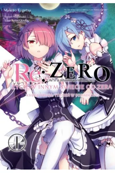 Re: Zero. �ycie w innym �wiecie od zera. Ksi�ga 2. Tydzie� w rezydencji. Tom 1 - Daichi Matsuse, Tappei Nagatsuki