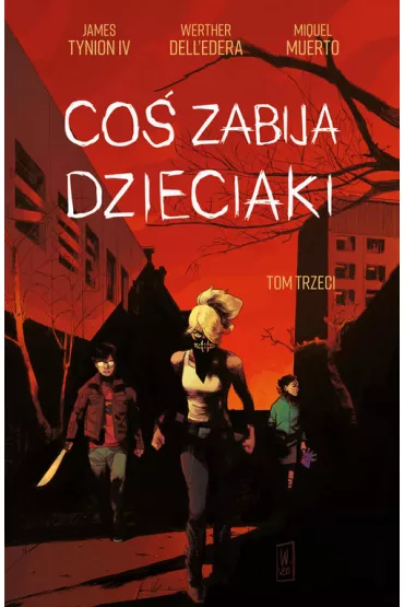 Co� zabija dzieciaki. Tom 3 - Werther Delledera, James Tynion IV