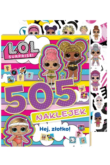 L.O.L. Surprise! 505 naklejek. Hej, z�otko!