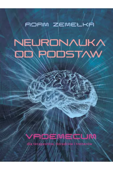 eBook Neuronauka od podstaw. Vademecum dla terapeut�w, doradc�w i trener�w mobi epub - Adam Zeme�ka