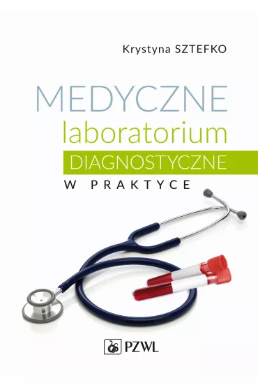 Medyczne laboratorium diagnostyczne w praktyce - Krystyna Sztefko