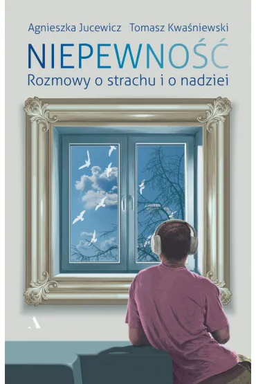 Niepewno��. Rozmowy o strachu i nadziei - Agnieszka Jucewicz