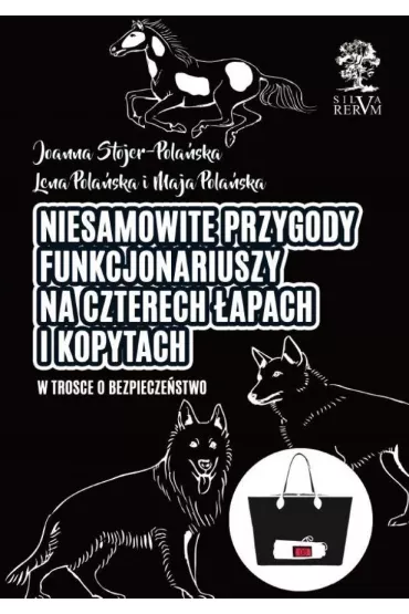 Niesamowite przygody funkcjonariuszy na czterech �apach i kopytach. W trosce o bezpiecze�stwo - Joanna Stojer-Pola�ska