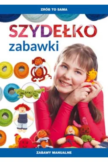 Zr�b to sama. Szyde�ko. Zabawki - Beata Guzowska