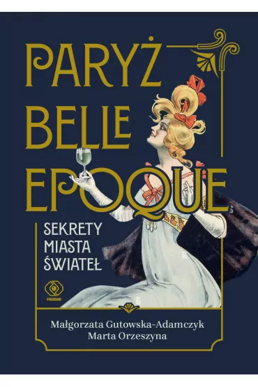 Pary� belle epoque. Sekrety miasta �wiate� - Ma�gorzata Gutowska-Adamczyk, Marta Orzeszyna