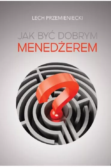 Jak by� dobrym mened�erem - Lech Przemieniecki