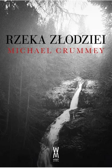 Rzeka z�odziei - Michael Crummey
