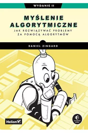 My�lenie algorytmiczne. Jak rozwi�zywa� problemy za pomoc� algorytm�w - Daniel Zingaro