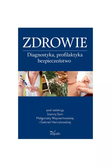 Zdrowie Diagnostyka, profilaktyka, bezpiecze�stwo - Ma�gorzata Wojciechowska, Gabriela  Henrykowska, Joanna  Soin