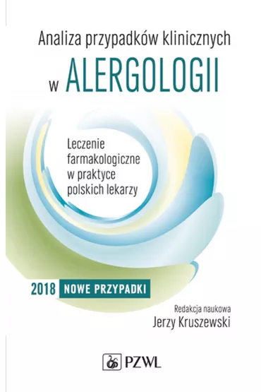 Analiza przypadk�w klinicznych w alergologii. Cz�� 2. Leczenie farmakologiczne w praktyce polskich lekarzy - Jerzy Kruszewski