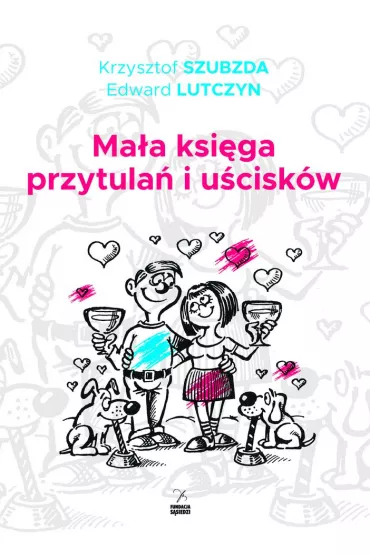 Ma�a ksi�ga przytula� i u�cisk�w - Edward Lutczyn, Krzysztof Szubzda