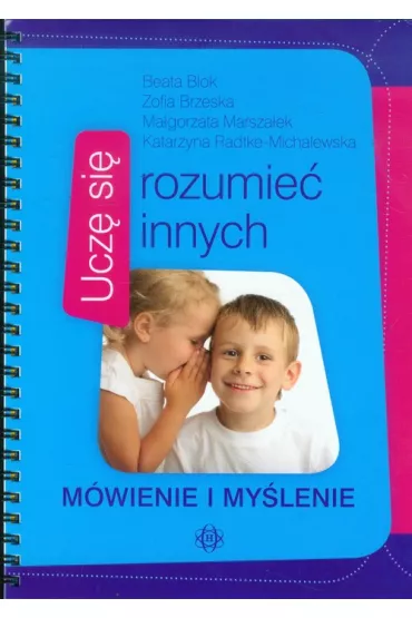 Ucz� si� rozumie� innych. M�wienie i my�lenie - Beata Blok, Katarzyna Radtke-Michalewska, Ma�gorzata Marsza�ek, Zofia Brzeska