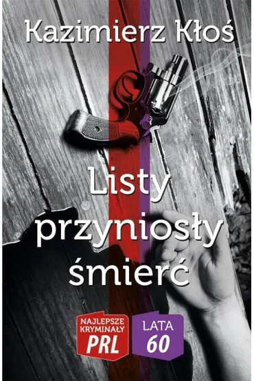 Najlepsze krymina�y PRL '60. Listy przynios�y �mier� (dodruk 2022) - Kazimierz  K�o�