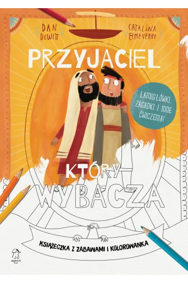 Przyjaciel, kt�ry wybacza. Ksi��eczka z zabawami i kolorowanka - Dan  DeWitt